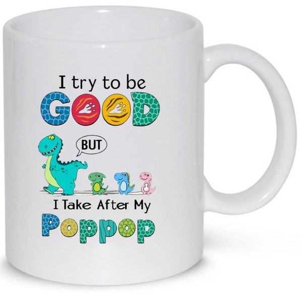 I Try To Be Good But I Take After My Poppop Gift Mug (11Oz Normal Size)