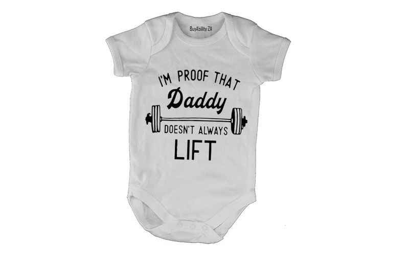 I'm Proof Daddy Doesn't Lift All the Time - Baby Grow