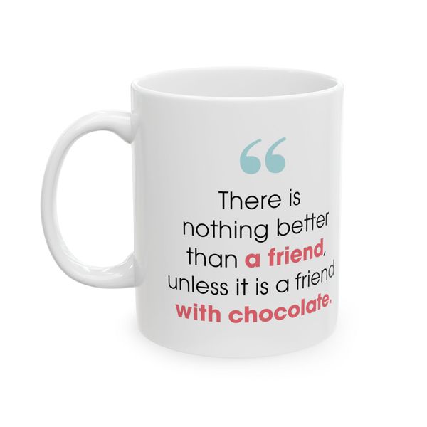 There is nothing better than a friend unless it is a with chocolate - Mug