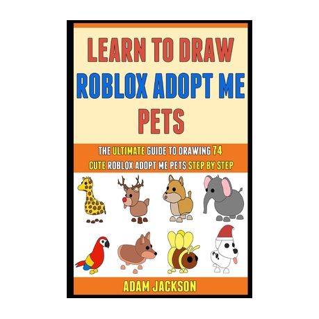 Learn To Draw Roblox Adopt Me Pets The Ultimate Guide To Drawing 74 Cute Roblox Adopt Me Pets Step By Step Buy Online In South Africa Takealot Com - draw roblox adopt me pets