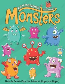 Apprendre Dessiner Monsters Livre De Dessin Pour Les Enfants De