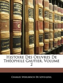 Histoire Des Oeuvres de Theophile Gautier, Volume 2 | Shop Today. Get ...