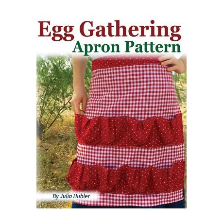 Egg Gathering Apron Pattern: Learn how to sew your own Egg Gathering Apron!  by Julia Hubler, Paperback