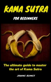 Kama Sutra For Beginners The Ultimate Guide To Master The Art Of Kama Sutra Buy Online In