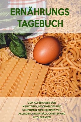 Ern?hrungs-Tagebuch: Zum Aufzeichnung von Mahlzeiten, Symptomen und Beschwerden bei Nahrungsmittelunvertr?glichkeit wie Laktose, Fructose o