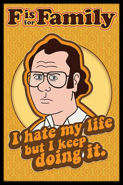 F is for Family (I Hate My Life) Poster with Black Frame