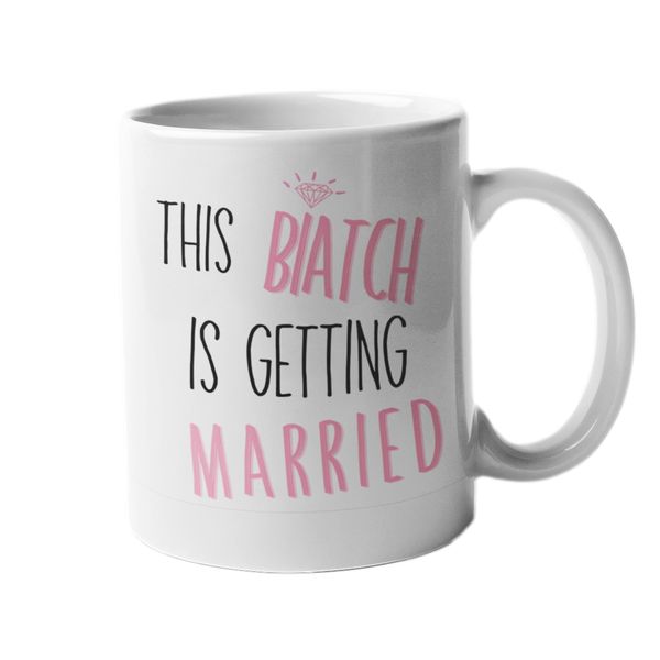 Bridal Mugs - This Biatch is Getting Married - Printed Mugs