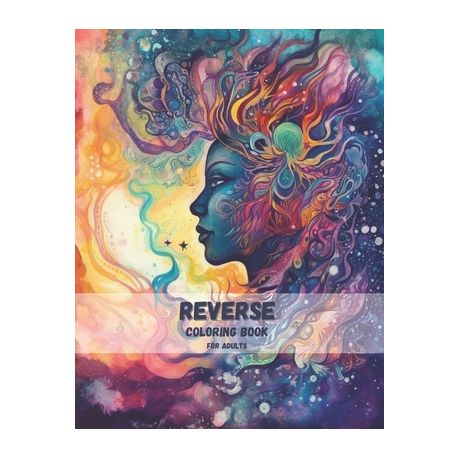 Reverse Coloring Book For Adults: Abstract Space And Watercolor Art a book  by N. S. Mitsuki