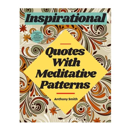 Meditative Patterns With Inspirational Quotes Coloring Book For Adults 40 Wonderful Coloring Pages For Relaxation And Creativity Buy Online In South Africa Takealot Com