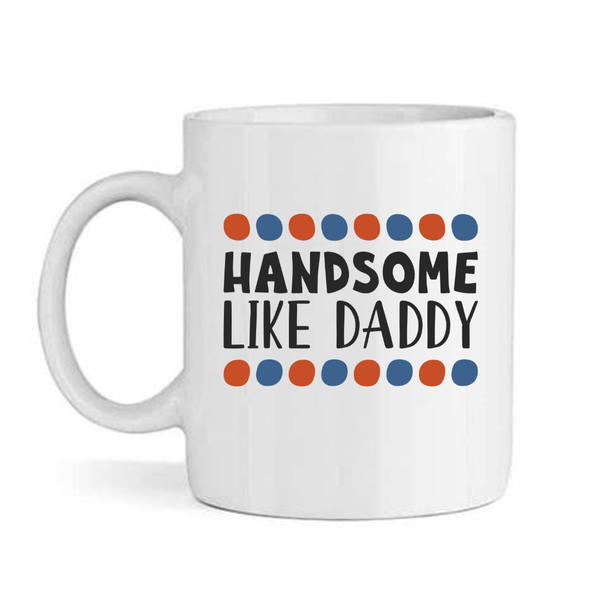 Handsome Like Daddy - Father's Day-Valentines-Birthday-Christmas Pack Mug