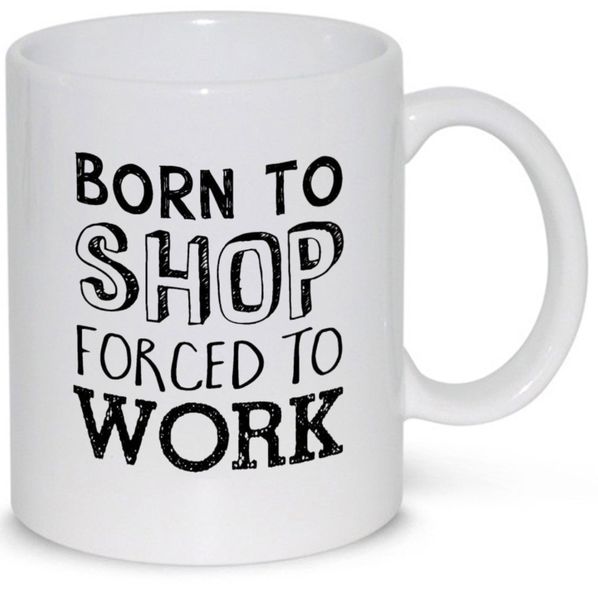 Born To Shop Forced To Work Birthday Christmas Gift 11Oz Coffee Mug