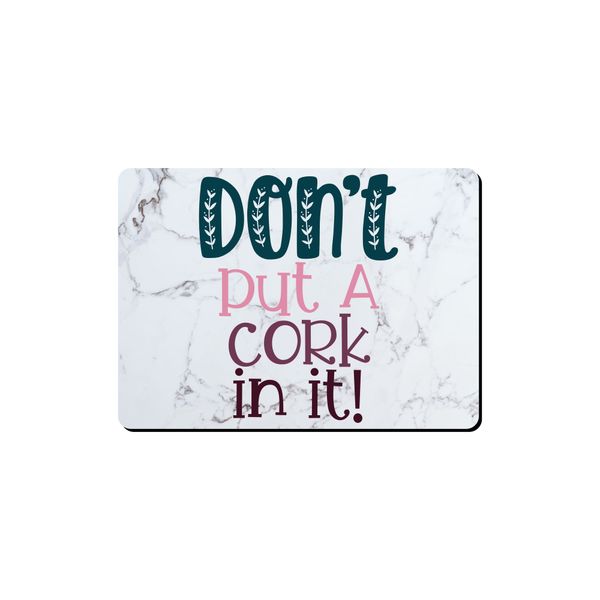 Mouse Pad - Don't Put A Cork In It