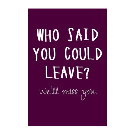 Who said you could leave? We'll miss you: Funny Farewell Gifts for Coworkers  - Going Away Gift For Boss - Gift Idea For Retirement - Colleague Leaving |  Buy Online in South