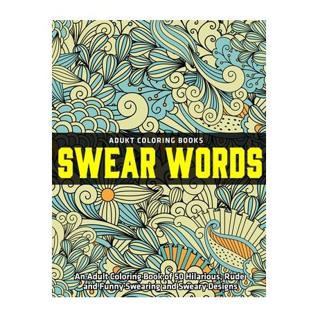 Download An Adult Coloring Book Of 50 Hilarious Rude And Funny Swearing And Sweary Designs Adukt Coloring Books Swear Words Vol 1 Buy Online In South Africa Takealot Com