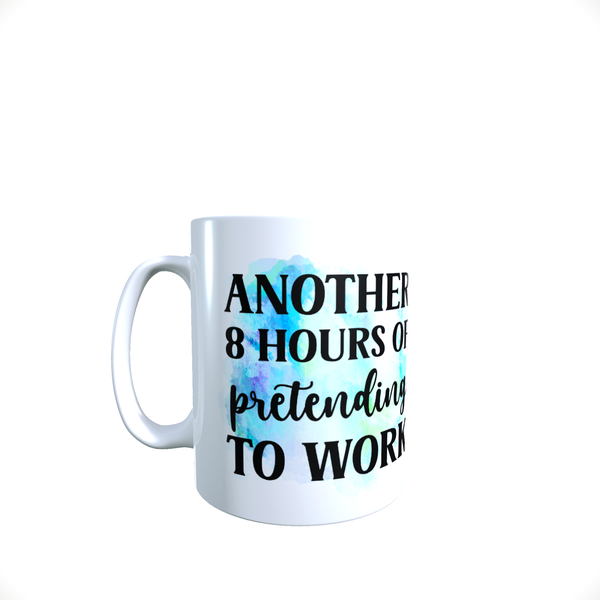 Funny Office Coffee Mug - 8 Hours Pretending To Work