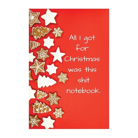 All I Got for Christmas Was This Shit Notebook: Funny Christmas Gifts  Presents for Men, Women, Him, Her, Humorous, Xmas | Buy Online in South  Africa 