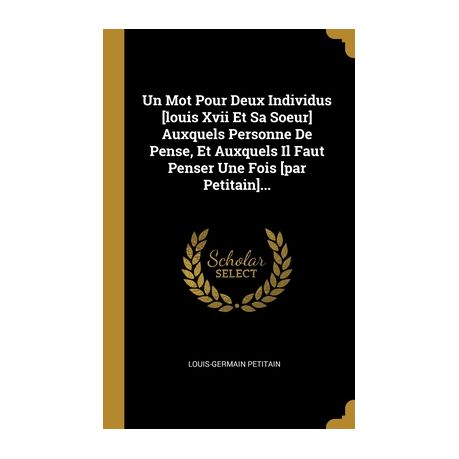 Un Mot Pour Deux Individus Louis Xvii Et Sa Soeur Auxquels Personne De Pense Et Auxquels Il Faut Penser Une Fois Par Petitain Buy Online In South Africa Takealot Com