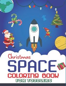 Christmas Space Coloring Book For Toddlers: Holiday Edition> Explore