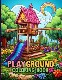 Playground Coloring Book: Playhouses, Swing Sets & Many More 