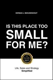 Is This Place Too Small For Me?: Life, Sales and Strategy Simplified ...