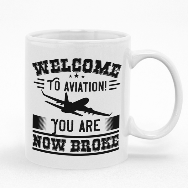 Welcome To Aviation You Are Now Broke Funny Mug
