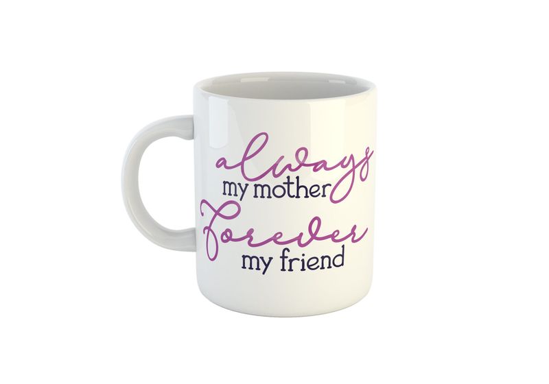 Always my mother forever my friend