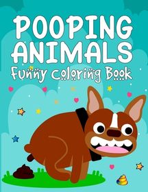 Pooping Animals Funny Coloring Book: Popping Animals Coloring Book for ...