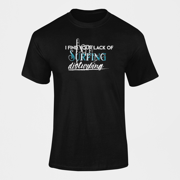 I Find Your Lack Of Surfing Disturbing T-Shirt