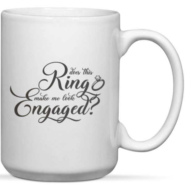 Does This Ring Make Me Look Engaged Fiancee Gift Mug