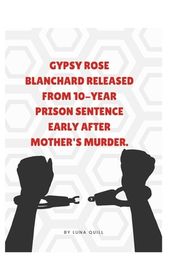 Gypsy Rose Blanchard Released from 10-Year Prison Sentence Early After