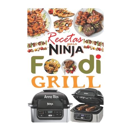 Recetas para Ninja Foodi Grill: +55 recetas f?ciles y deliciosas para  parrilla, asar y fre?r en el interior! Sabrosas recetas para cada d?a para  aprov | Buy Online in South Africa |