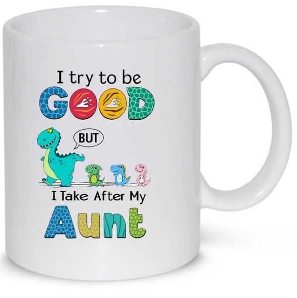 I Try To Be Good But I Take After My Aunt Gift Mug (11Oz Normal Size)