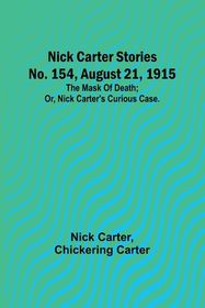 Nick Carter Stories No. 154, August 21, 1915: The mask of death; or