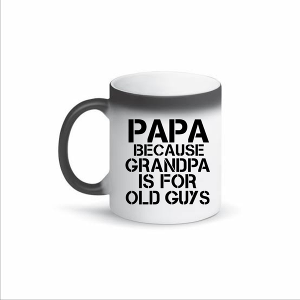 Papa because grandpa is for old guys color changing mug