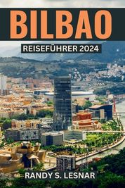 Bilbao Reisef Hrer 2024: Entdecken Sie Bilbaos Reiche Geschichte Und ...