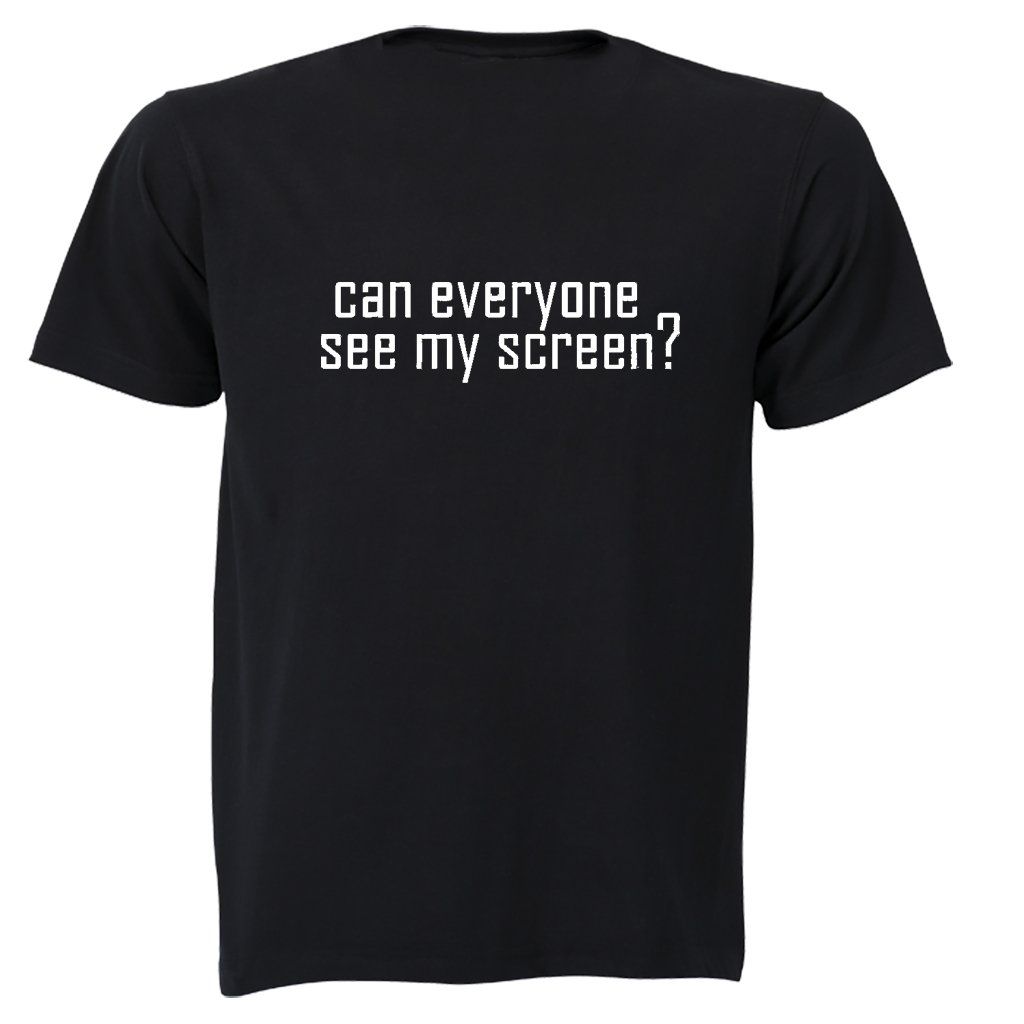 Can Everyone See My Screen - Adults - T-Shirt | Shop Today. Get it ...