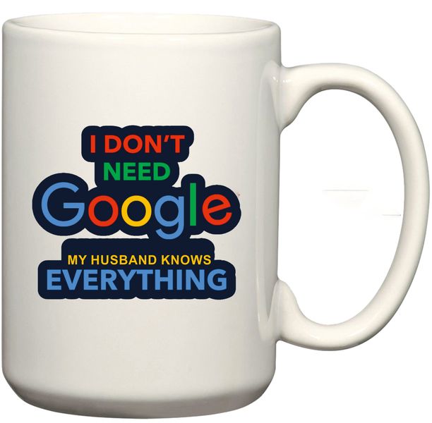 I Don't Need Google My Husband Knows Everything Coffee Mug (Standard 11Oz)