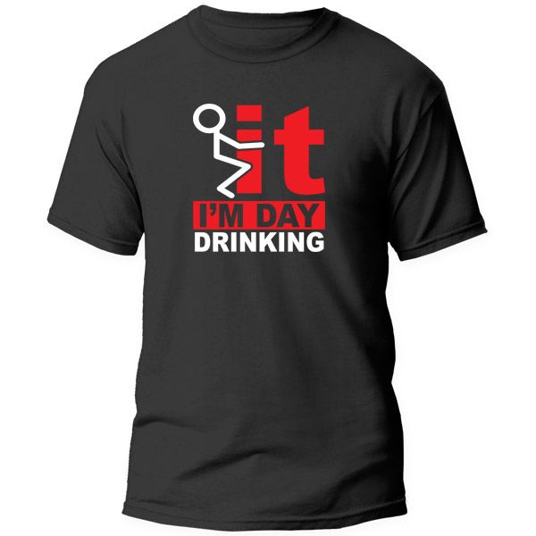 T-Shirt Printed Funny Saying - It I'm Day Drinking
