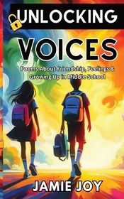 Unlocking Voices: Poems About Friendship, Feelings and Growing Up in