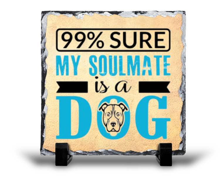 99% Sure My Soulmate Is A Dog Pet Gift Rock Slate