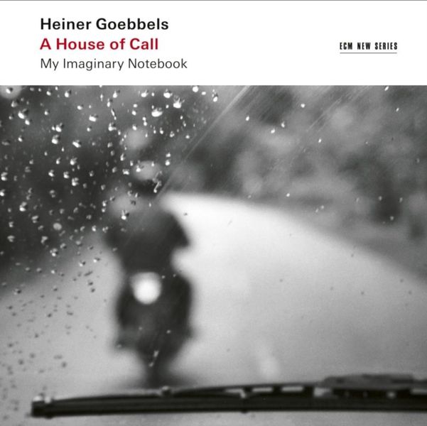 Heiner Goebbels: A House of Call - My Imaginary Notebook (CD / Album)