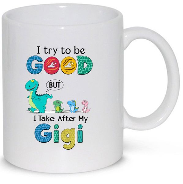 I Try To Be Good But I Take After My Gigi Gift Mug (11Oz Normal Size)