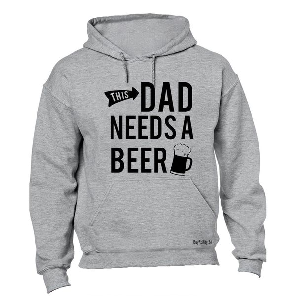 This Dad Needs a Beer - Hoodie