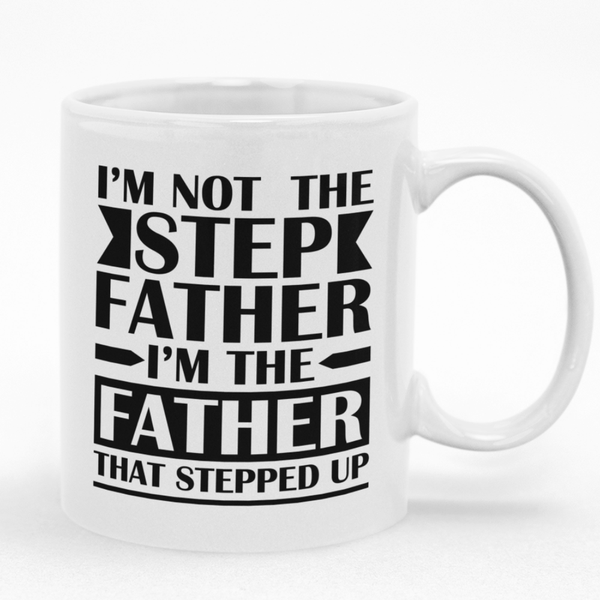 Father's Day Gift Idea I'm The Father That Stepped Up Mug
