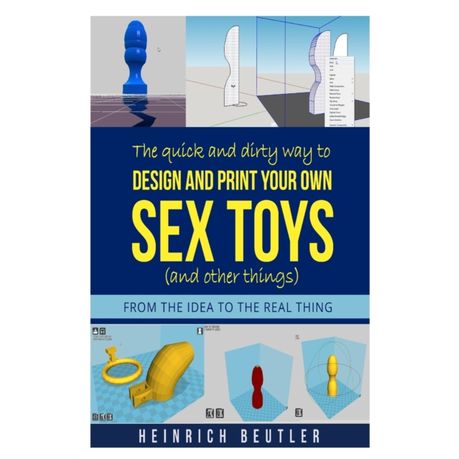 The quick and dirty way to design and print your own sex toys and