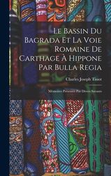 Le Bassin Du Bagrada Et La Voie Romaine De Carthage ? Hippone Par Bulla ...