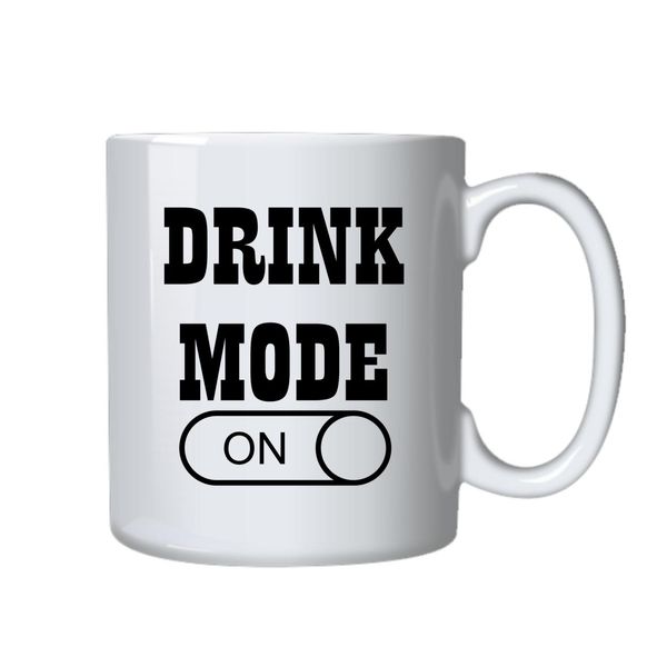 Drink Mode On Mug - Makes a Great Gift for that Special Someone