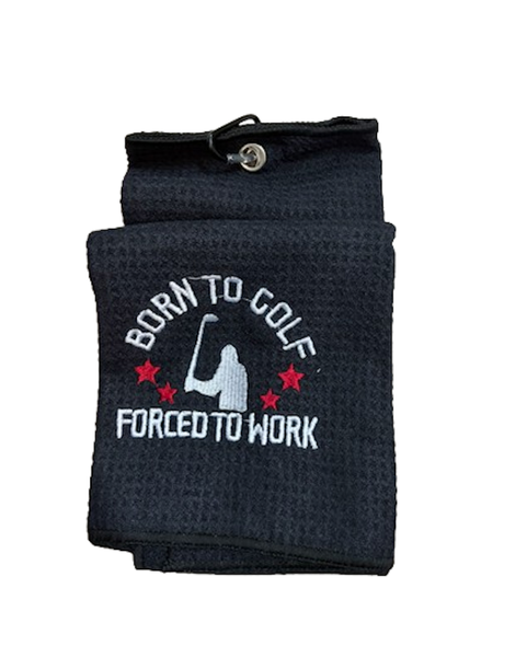 Golf Towel- Born to Golf, Forced to Work
