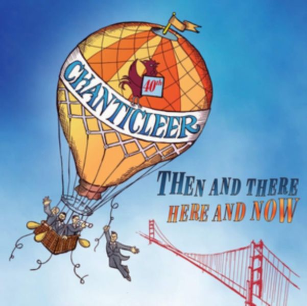 Chanticleer: Then and There, Here and Now (CD / Album)