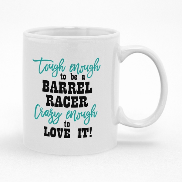 Tough Enough Barrel Racer Crazy Enough To Love It Horse Mug - Gift Idea